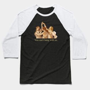 you can't hang with us - botticelli Baseball T-Shirt